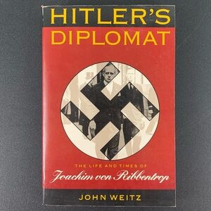 Hitler’s Diplomat: The Life and times of Joachim von Ribbentrop by J. Weitz.